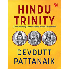 Hindu Trinity: 21 Life - Enhancing Secrets Revealed Through Stories And Art