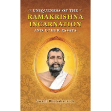 Uniqueness of the RAMAKRISHNA INCARNATION and Other Essays